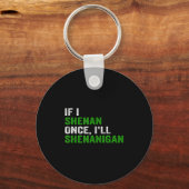 Porte-clés If I Shenan Once I'll Shenanigan Funny Quote (Recto)