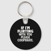 Porte-clés If I'm Flirting With You Please Cooperate Funny Da (Recto)