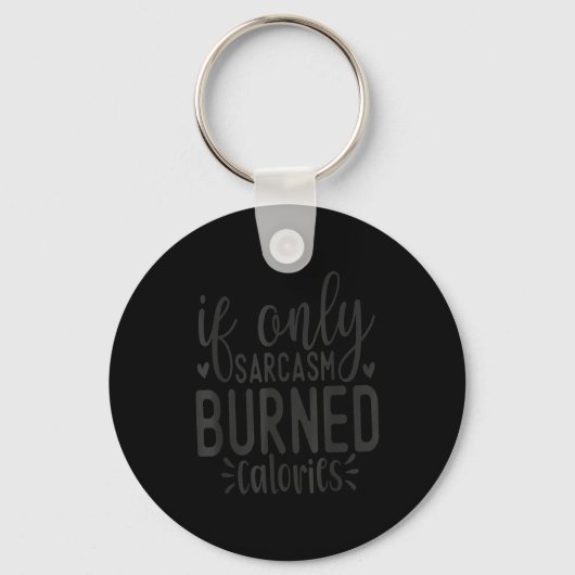 Porte-clés If Only Sarcasm Burned Calories Funny Sarcastic Qu (Recto)