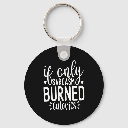 Porte-clés If Only Sarcasm Burned Calories Funny Sarcastic Qu (Recto)