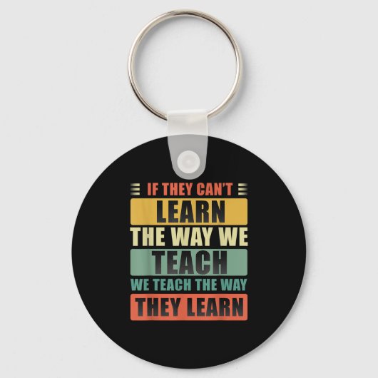 Porte-clés If They Can't Learn The Way We Teach The Way They (Recto)