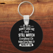 Porte-clés If You Don't Like Me And Still Watch Everything I (Recto)