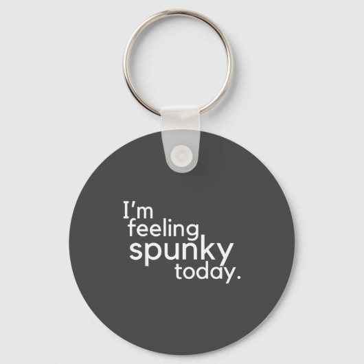 Porte-clés I'm Feeling Spunky Today Funny Motivation Quote  (Recto)