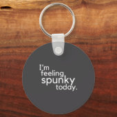 Porte-clés I'm Feeling Spunky Today Funny Motivation Quote  (Recto)