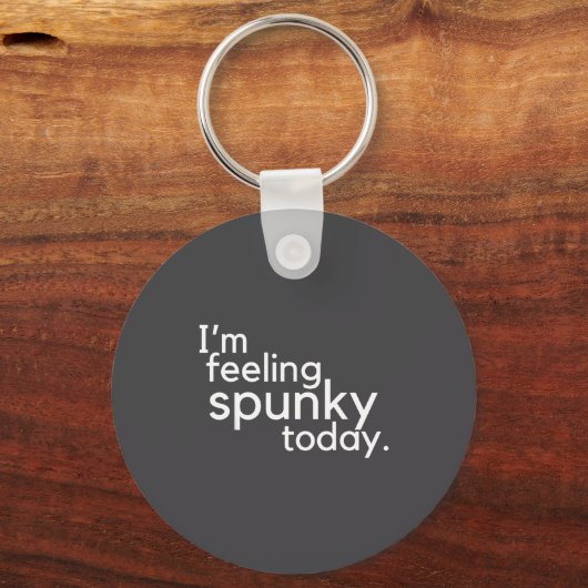 Porte-clés I'm Feeling Spunky Today Funny Motivation Quote  (Recto)