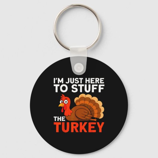 Porte-clés I'm Just Here To Stuff The Turkey Thanksgiving Fun (Recto)