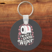 Porte-clés I'm Not A Good Wiper Saying Funny Inappropriate Me (Recto)