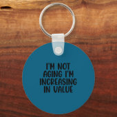 Porte-clés I'm Not Aging I'm Increasing In Value Funny Quotes (Recto)
