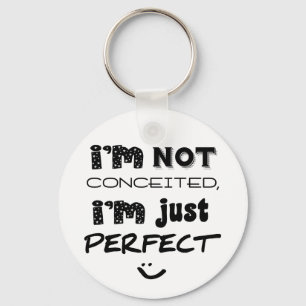 Porte-clés I'm Not Conceited, I'm Just Perfect