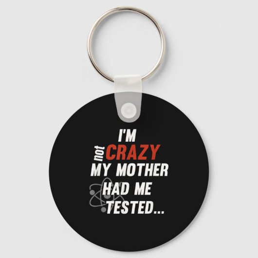 Porte-clés Im Not Crazy My Mother Had Me Tested - Funny Quote (Recto)