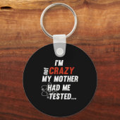 Porte-clés Im Not Crazy My Mother Had Me Tested - Funny Quote (Recto)