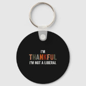 Porte-clés I'm Thankful I'm Not A Liberal Funny Sarcastic Tha (Recto)