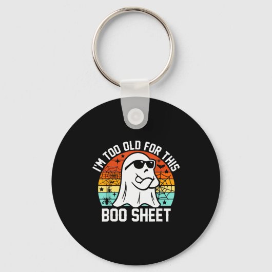 Porte-clés I'm Too Old For This Boo Sheet Funny Ghost Hallowe (Recto)