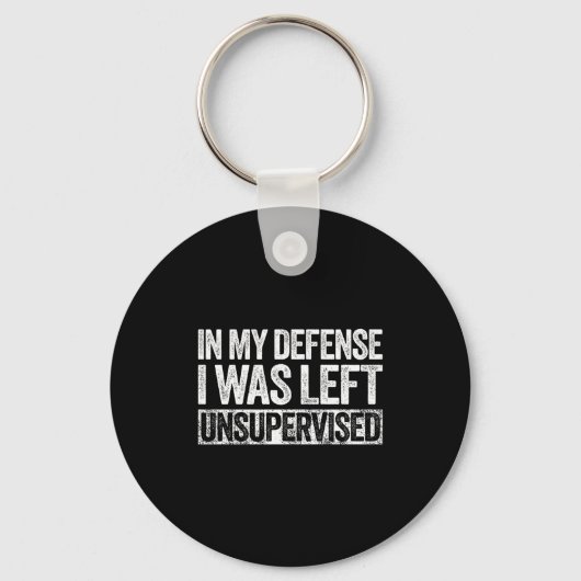 Porte-clés In My Defense I Was Left Unsupervised Shirt Funny  (Recto)