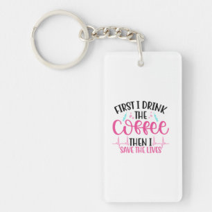 Porte-clés Infirmière Cadeau D'Abord Je Bois Le Café
