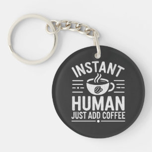 Porte-clés Instant humain juste ajouter du café
