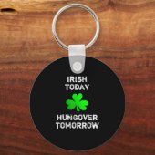 Porte-clés Irish Today Hungover Tomorrow Funny Patrick's Day (Recto)
