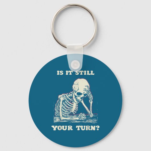 Porte-clés Is It Still Your Turn Funny Skeleton Waiting Quote (Recto)