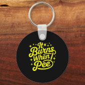 Porte-clés It Burns When I Pee Funny Sarcastic Novelty Meme G (Recto)