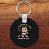 Porte-clés It's Beer Can Not Beer Can't Funny Party Drinking (Recto)