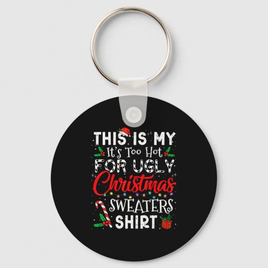 Porte-clés Its Too Hot For Ugly Christmas Sweaters Funny Xmas (Recto)
