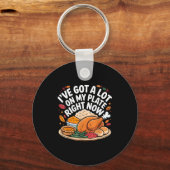 Porte-clés I've Got A Lot On My Plate Right Now Thanksgiving (Recto)