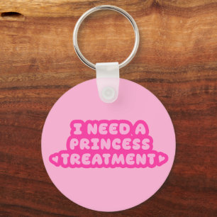 Porte-clés J'ai besoin d'un traitement de princesse