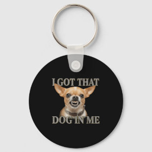Porte-clés J'Ai Ce Chien En Moi Drôle Chien Chihuahua Qui M'A