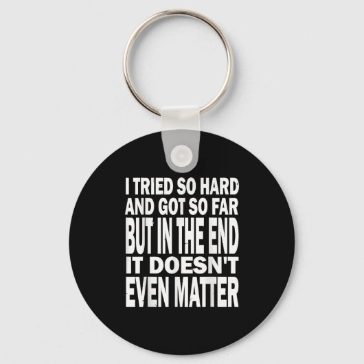 Porte-clés J'Ai Essayé Si Dur, J'Ai Été Jusqu'À Présent, Mais (Recto)