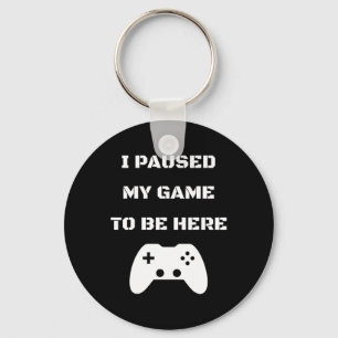 Porte-clés J'Ai Interrompu Mon Jeu Pour Être Ici Video Gamer