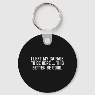 Porte-clés J'Ai Laissé Mon Garage Pour Être Ici, Il Vaut Mieu