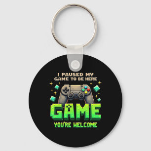 Porte-clés J'ai mis mon jeu en pause pour être ici Drôle de g