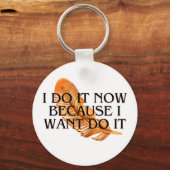 Porte-clés Je le fais maintenant parce que je le veux .motiva (Recto)