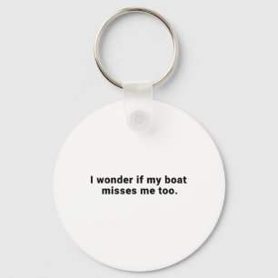 Porte-clés Je me demande si mon bateau me manque aussi Bateau