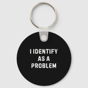 Porte-clés Je M'Identifie Comme Un Problème Drôle Humour Sarc