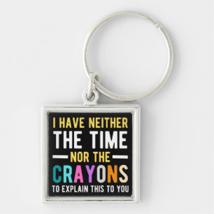 Porte-clés je n'ai ni le temps ni les crayons pour expliquer