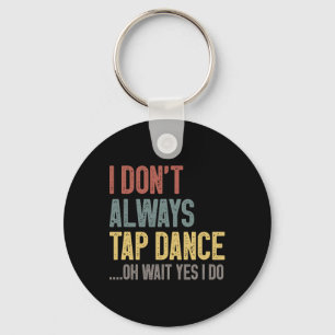 Porte-clés Je n'aime pas toujours taper la danse drôle Tap Da