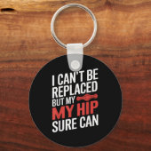 Porte-clés Je ne peux pas être remplacé, mais mon hip sûr peu (Recto)