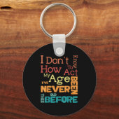 Porte-clés Je ne sais pas comment agir mon âge drôle Annivers (Recto)