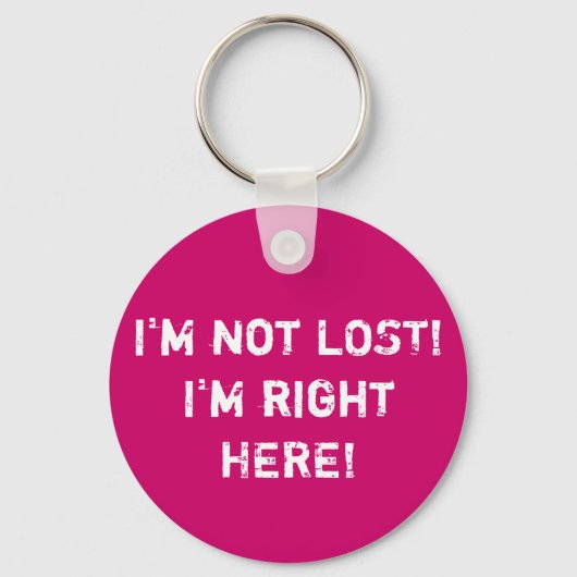 Porte-clés Je ne suis pas PERDU ! Je suis juste ICI ! (Recto)