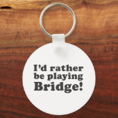 Porte-clés Je Préférerais Jouer Au Pont ! (Recto)