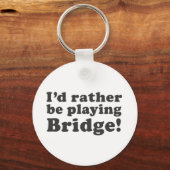 Porte-clés Je Préférerais Jouer Au Pont ! (Recto)