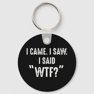 Porte-clés Je Suis Venu. J'Ai Vu. J'Ai Dit "WTF ?" Citation a
