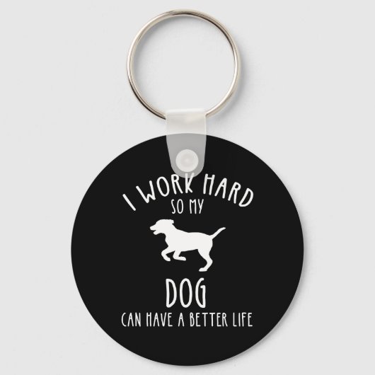 Porte-clés Je Travaille Dur Pour Que Mon Chien Puisse Avoir U (Recto)