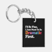 Porte-clés Je vais bien, j'ai juste besoin d'être dramatique (Devant gauche)