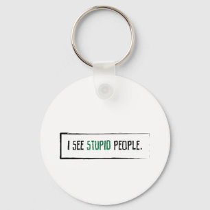 Porte-clés Je vois les personnes stupides