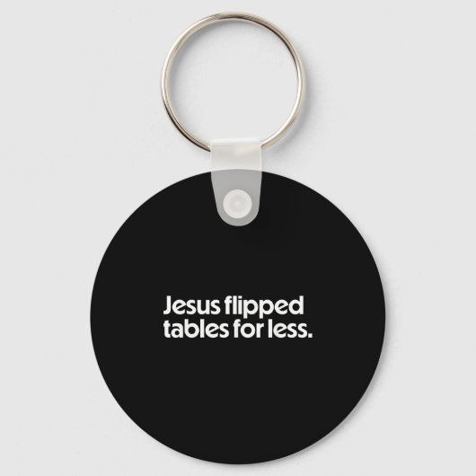 Porte-clés Jesus Flipped Tables For Less Funny Christian Fait (Recto)