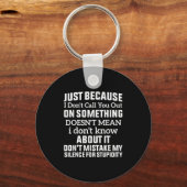 Porte-clés Just Because I Don't Call You Out On Soing Doesn't (Recto)
