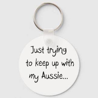 Porte-clés Just trying to keep up with my Aussie...Keychain