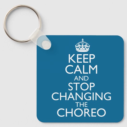 Porte-clés Keep Calm and Stop Changing the Choreo (Recto)